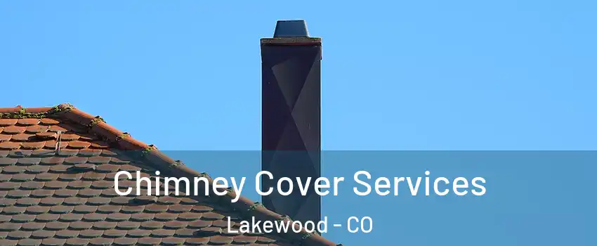  Chimney Cover Services Lakewood - CO