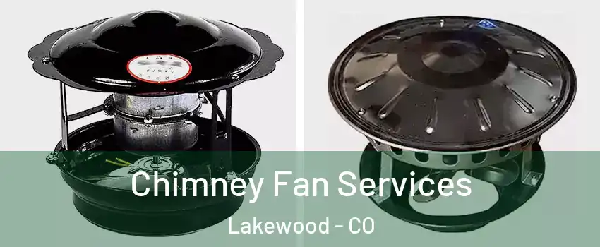  Chimney Fan Services Lakewood - CO