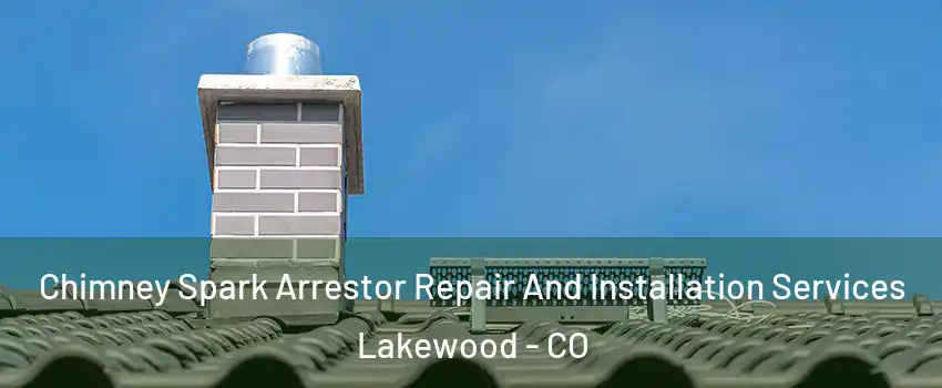  Chimney Spark Arrestor Repair And Installation Services Lakewood - CO