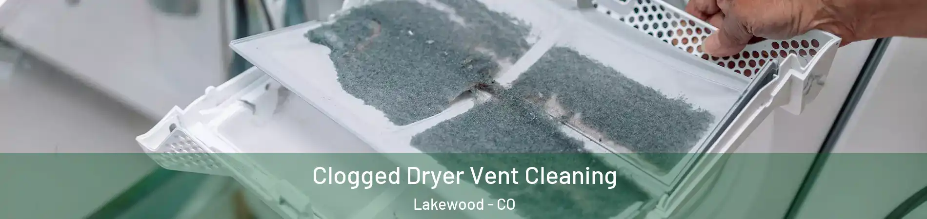  Clogged Dryer Vent Cleaning Lakewood - CO