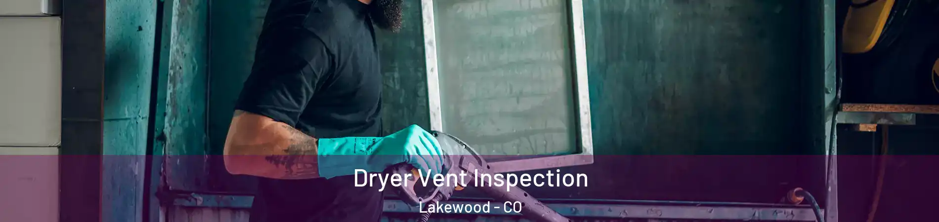  Dryer Vent Inspection Lakewood - CO