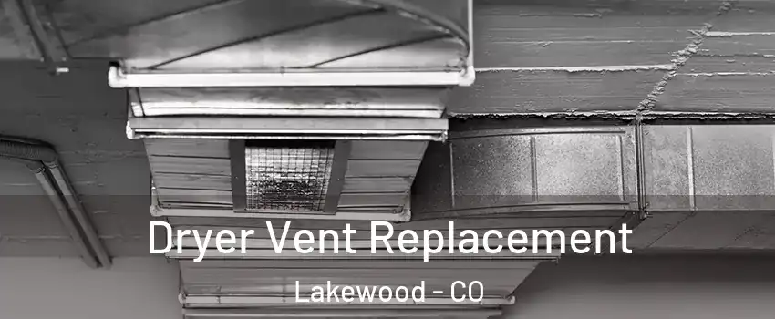  Dryer Vent Replacement Lakewood - CO