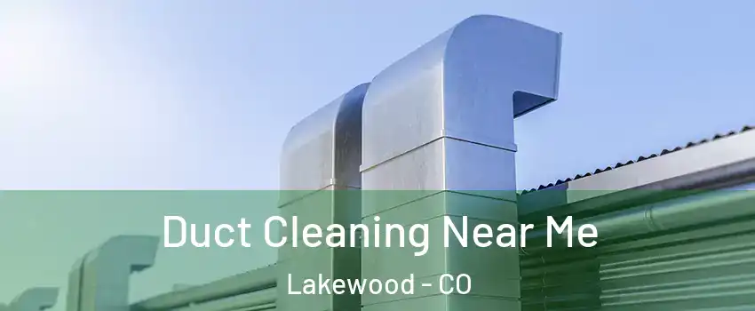  Duct Cleaning Near Me Lakewood - CO