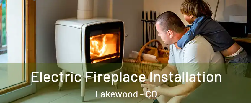  Electric Fireplace Installation Lakewood - CO