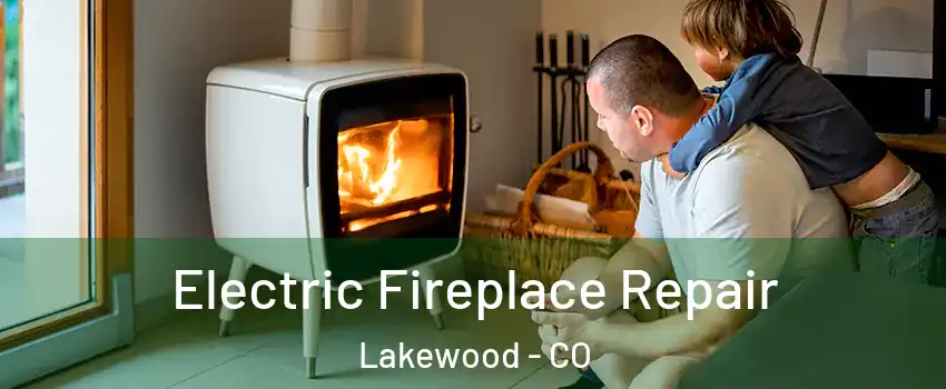  Electric Fireplace Repair Lakewood - CO