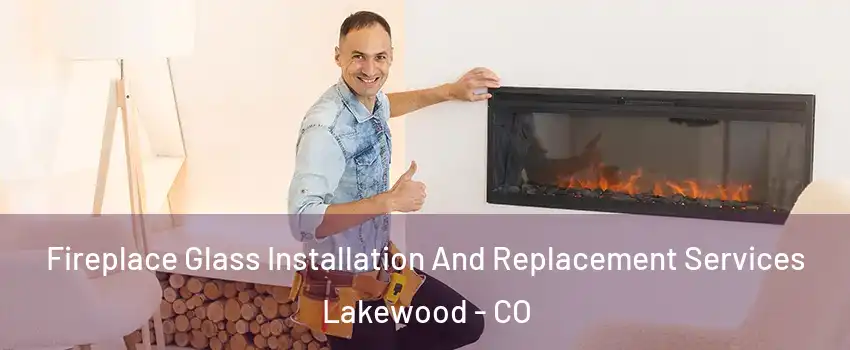  Fireplace Glass Installation And Replacement Services Lakewood - CO