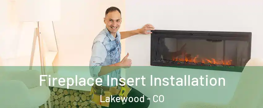  Fireplace Insert Installation Lakewood - CO