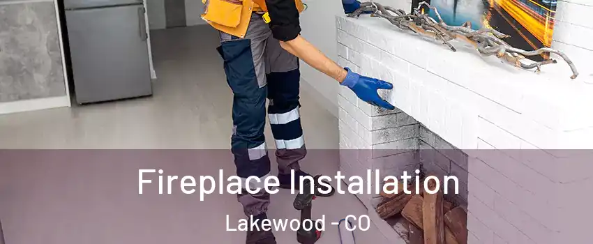  Fireplace Installation Lakewood - CO