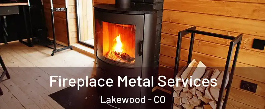  Fireplace Metal Services Lakewood - CO