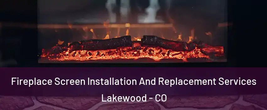  Fireplace Screen Installation And Replacement Services Lakewood - CO