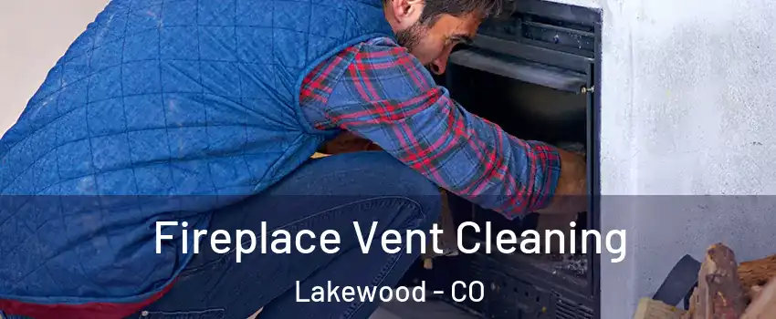  Fireplace Vent Cleaning Lakewood - CO