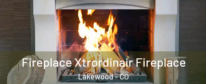 Fireplace Xtrordinair Fireplace Lakewood - CO