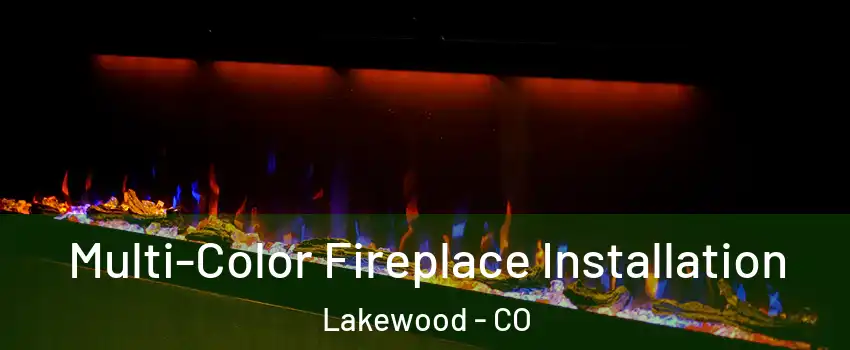  Multi-Color Fireplace Installation Lakewood - CO