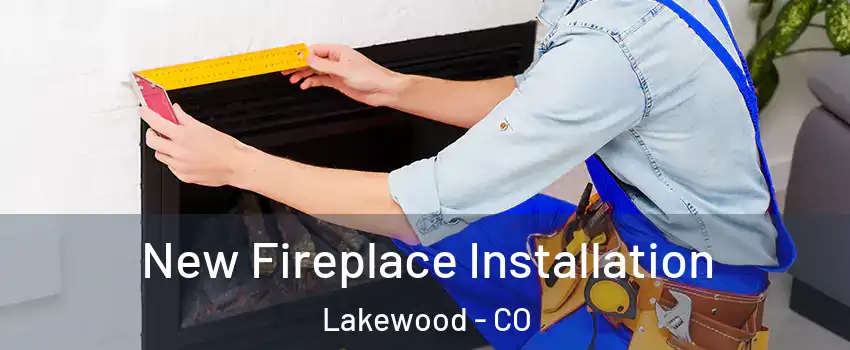  New Fireplace Installation Lakewood - CO
