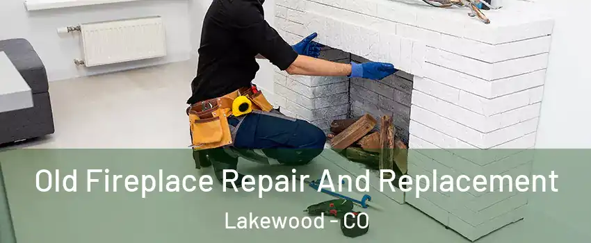  Old Fireplace Repair And Replacement Lakewood - CO