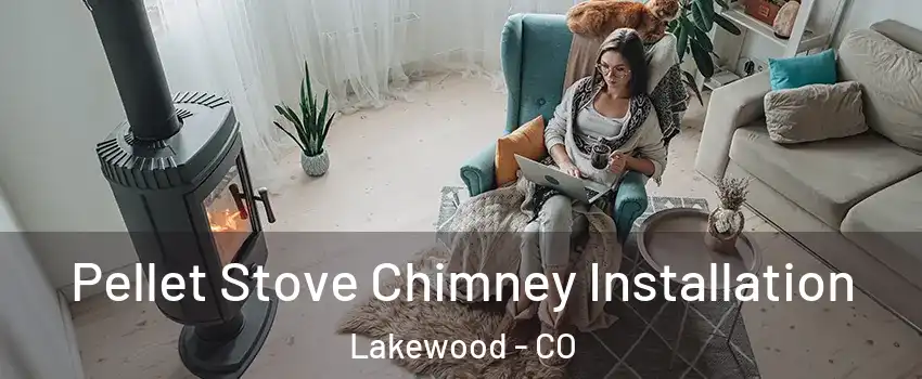  Pellet Stove Chimney Installation Lakewood - CO