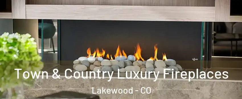  Town & Country Luxury Fireplaces Lakewood - CO