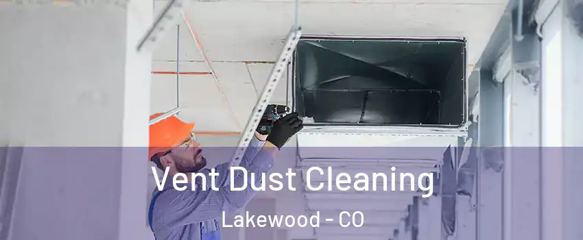  Vent Dust Cleaning Lakewood - CO