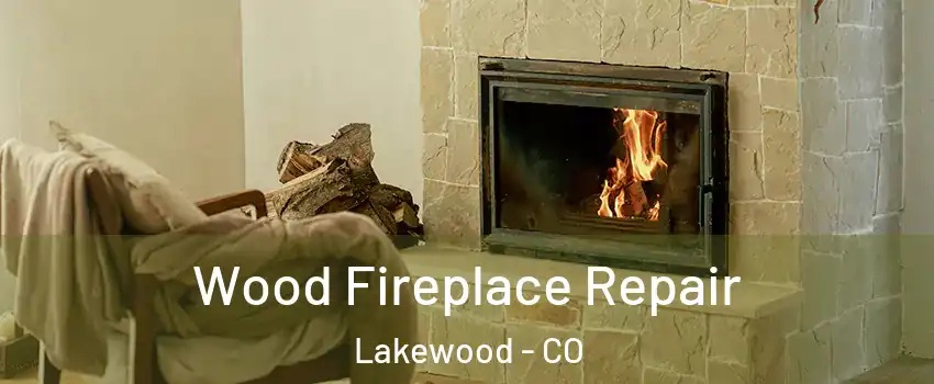  Wood Fireplace Repair Lakewood - CO