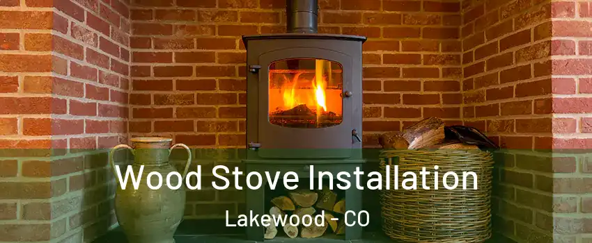  Wood Stove Installation Lakewood - CO